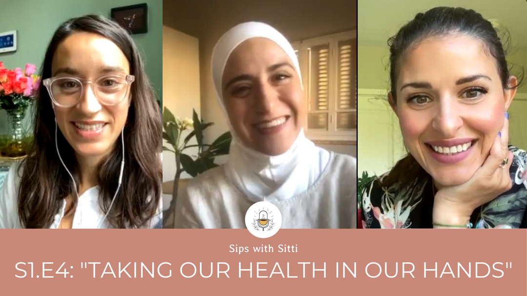 Sips with Sitti: S1 E4: "Taking Our Health Into Our Hands" w/ guest Shireen Khamees!
