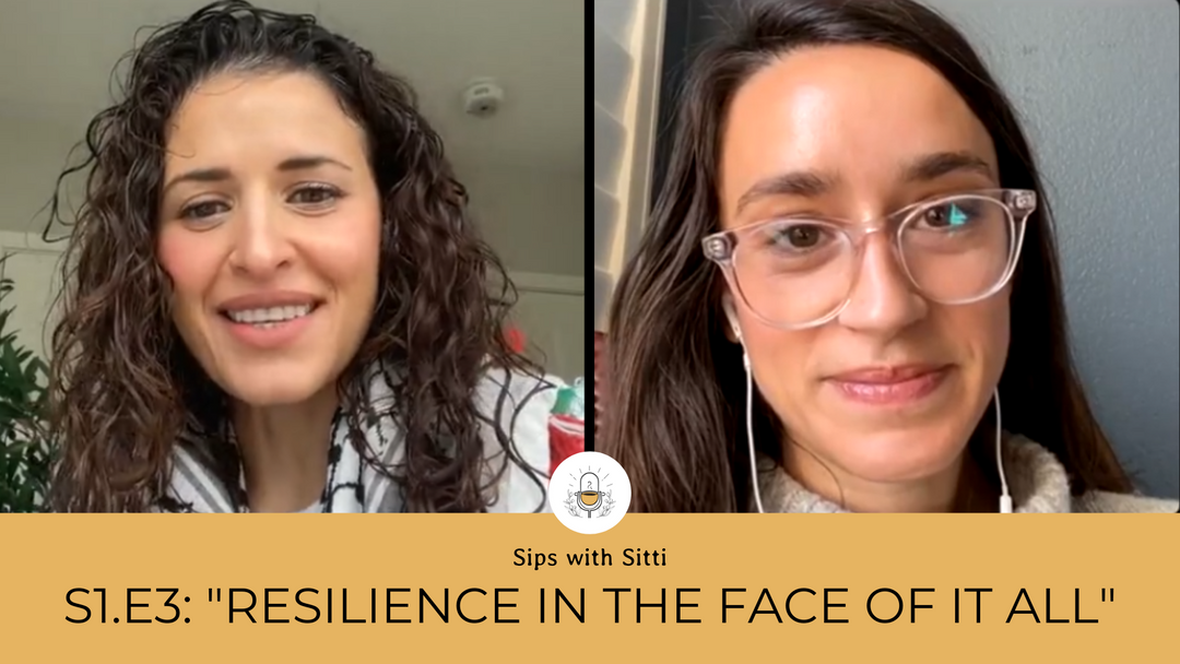Sips with Sitti: S1 E3: "Resilience in the Face of it All"