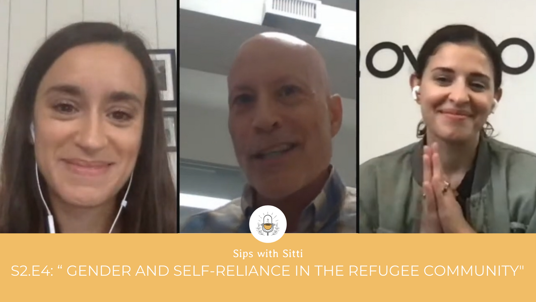 Sips with Sitti: S2 E4: "Gender and Self-Reliance in the Refugee Community" w/ guest Dale Buscher of WRC!