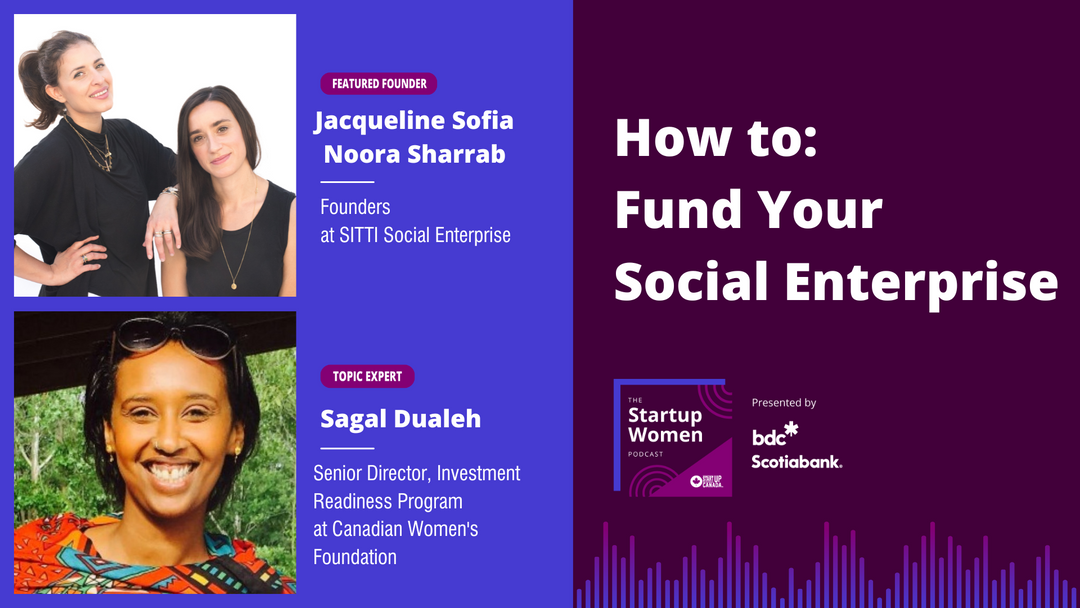 The Startup Women Podcast: How to Fund your Social Enterprise with Jacqueline Sofia, Noora Sharrab and Sagal Dualeh