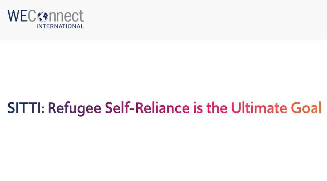 WEConnect: SITTI - Refugee Self-Reliance is the Ultimate Goal