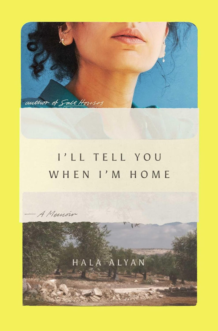 I'll Tell You When I'm Home. By Hala Alyan