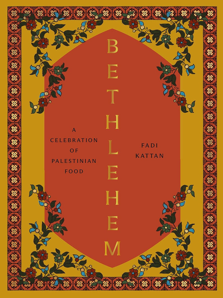 COOKBOOK: Bethlehem: A Celebration of Palestinian Food by Fadi Kattan